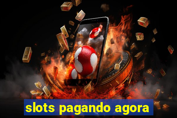 slots pagando agora